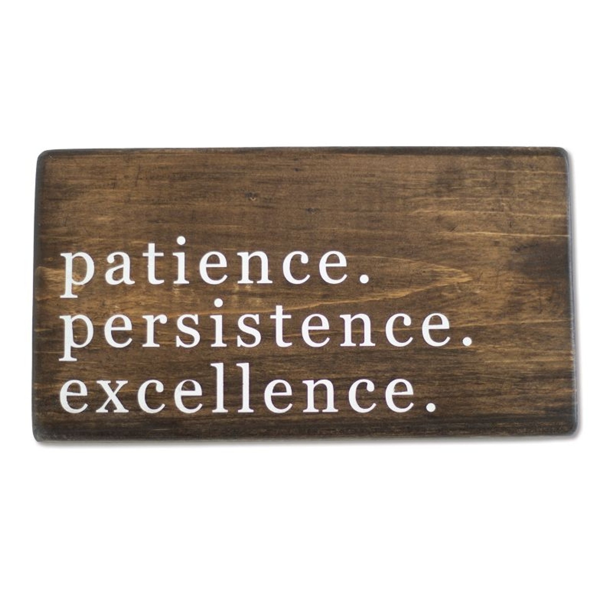 Patience. Persistence. Excellence. Shelf Sitter