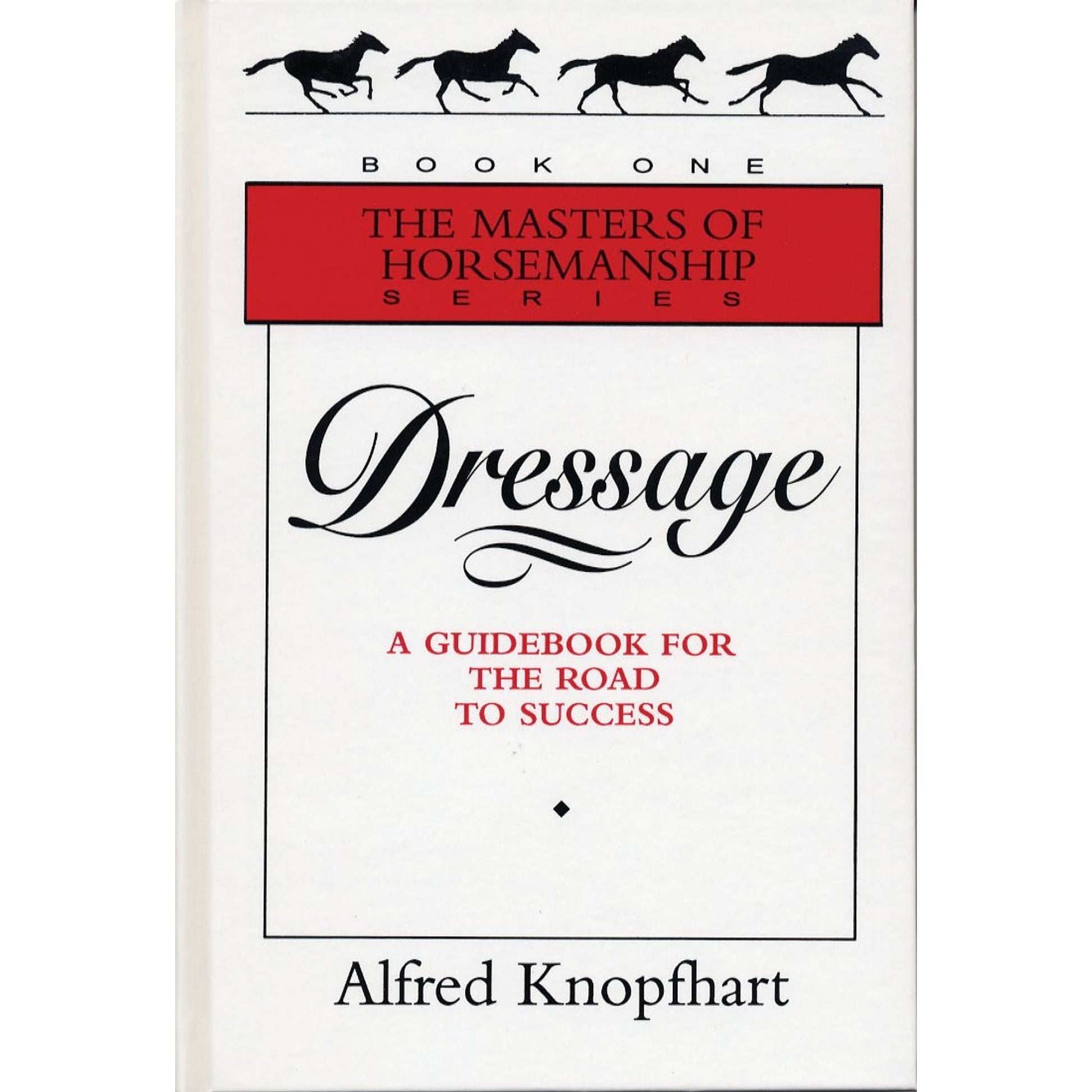 Dressage: A Guidebook to the Road to Success by Alfred Knopfhart