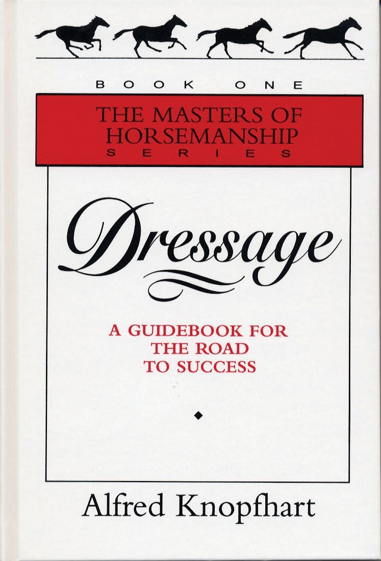 Dressage: A Guidebook to the Road to Success by Alfred Knopfhart