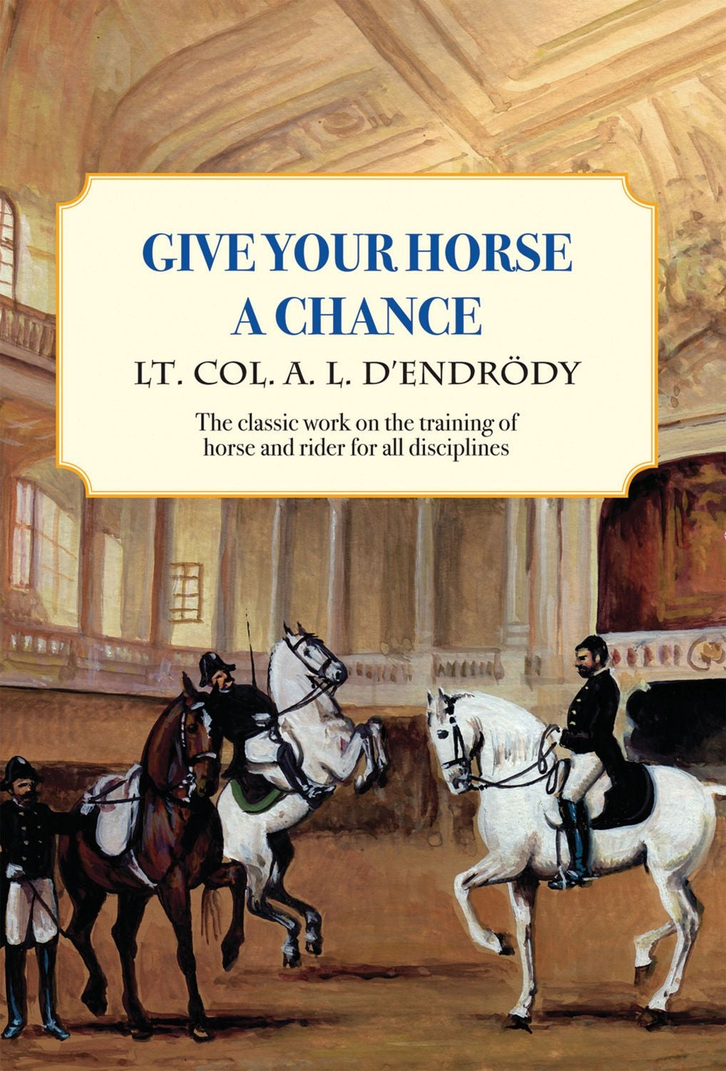 Give Your Horse a Chance by Lt Colonel Agoston L. DEndrody