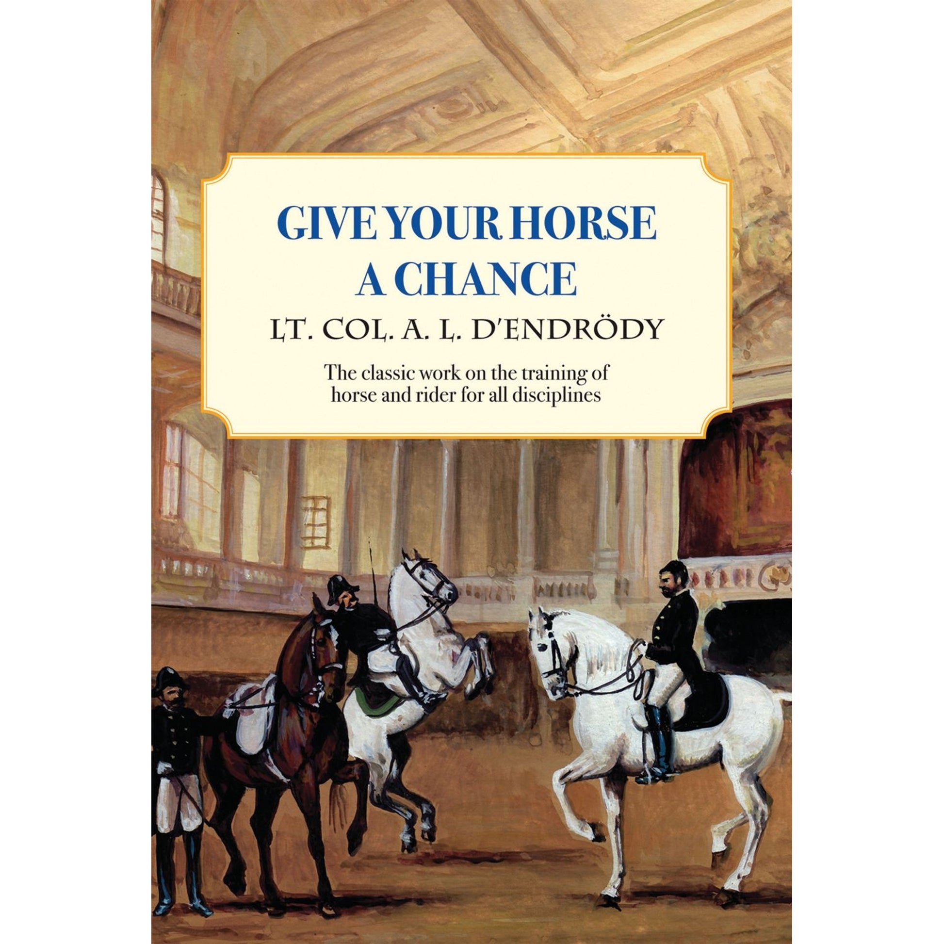 Give Your Horse a Chance by Lt Colonel Agoston L. DEndrody