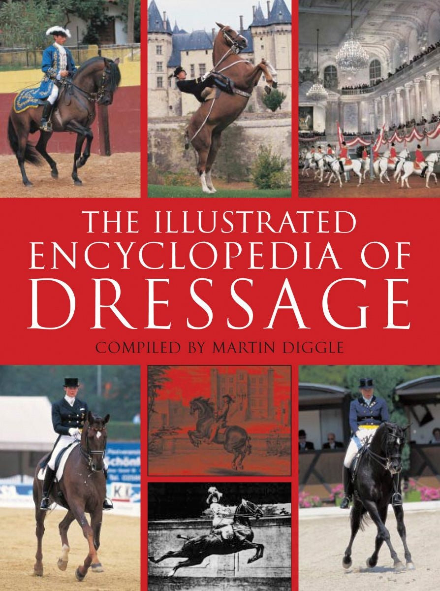 The Illustrated Encyclopedia ofDressage by Martin Diggle